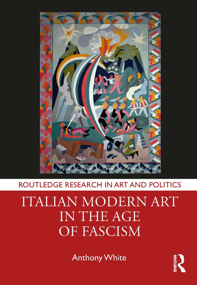 Italian Modern Art in the Age of Fascism by Anthony White