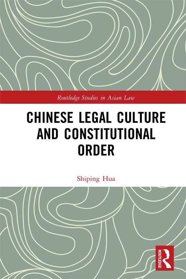 Chinese Legal Culture and Constitutional Order by Shiping Hua