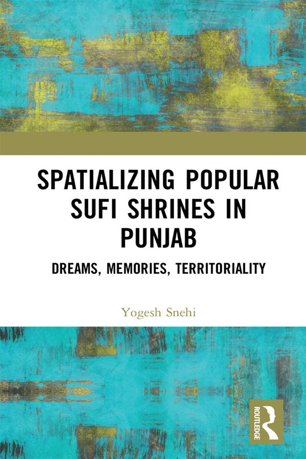 Spatializing Popular Sufi Shrines in Punjab by Yogesh Snehi