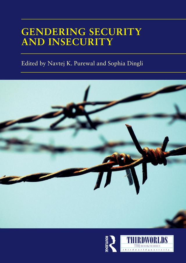 Gendering Security and Insecurity by Navtej K. Purewal, Sophia Dingli