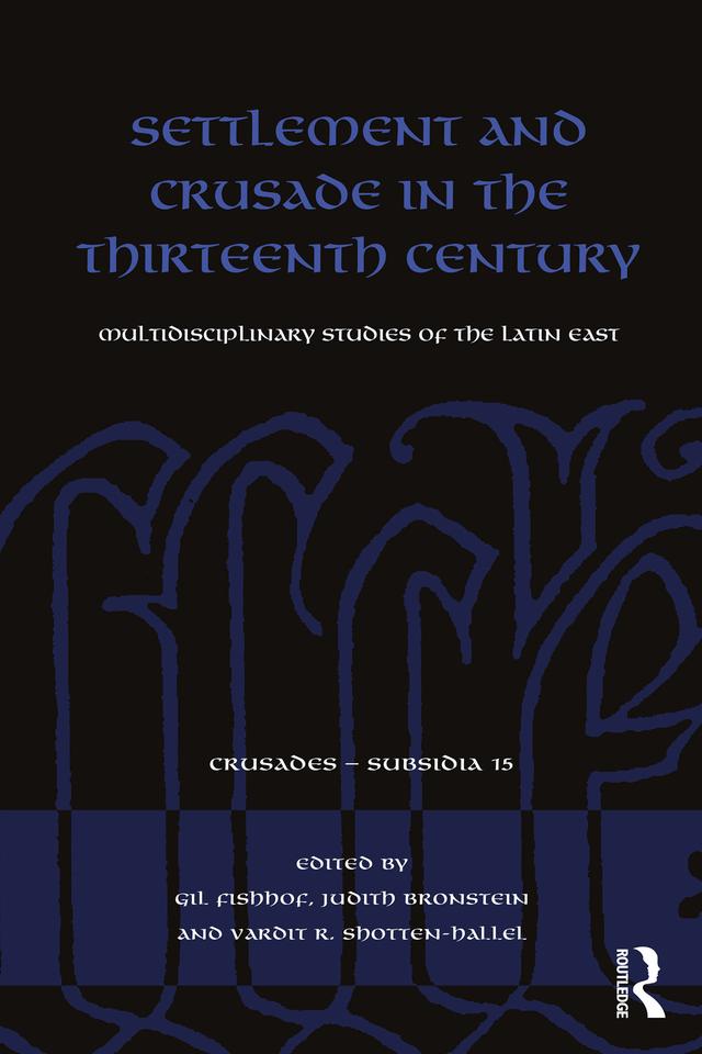 Settlement and Crusade in the Thirteenth Century by Gil Fishhof, Judith Bronstein, Vardit R. Shotten-Hallel