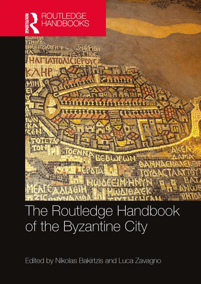 The Routledge Handbook of the Byzantine City by Luca Zavagno, Nikolas Bakirtzis