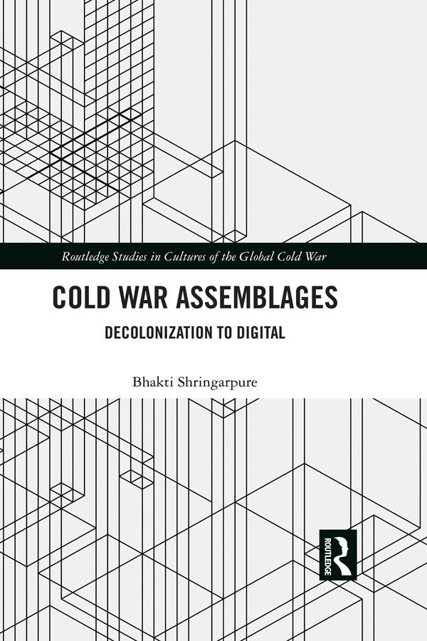 Cold War Assemblages by Bhakti Shringarpure