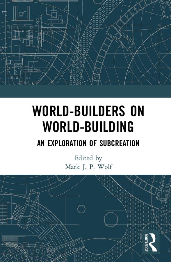World-Builders on World-Building by Mark J.P. Wolf