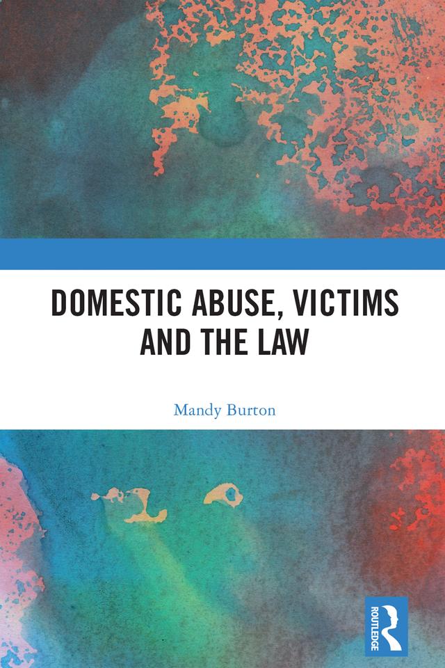 Domestic Abuse, Victims and the Law by Mandy Burton