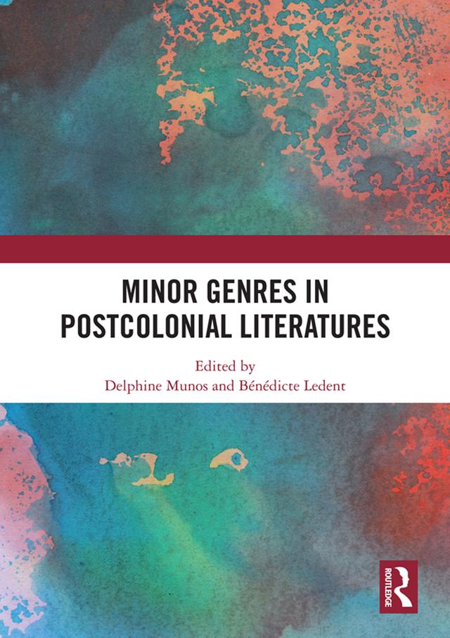 Minor Genres in Postcolonial Literatures by Bénédicte Ledent, Delphine Munos