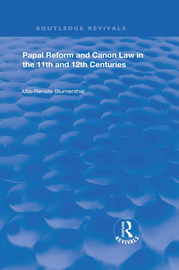 Papal Reform and Canon Law in the 11th and 12th Centuries by Uta-Renata Blumenthal