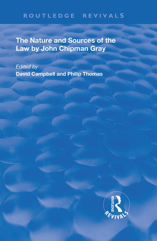 The Nature and Sources of the Law by John Chipman Gray by David Campbell, John Chipman Gray, Philip A. Thomas