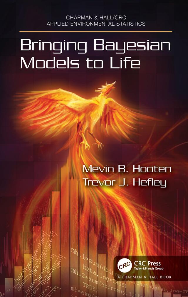 Bringing Bayesian Models to Life by Mevin B. Hooten, Trevor Hefley