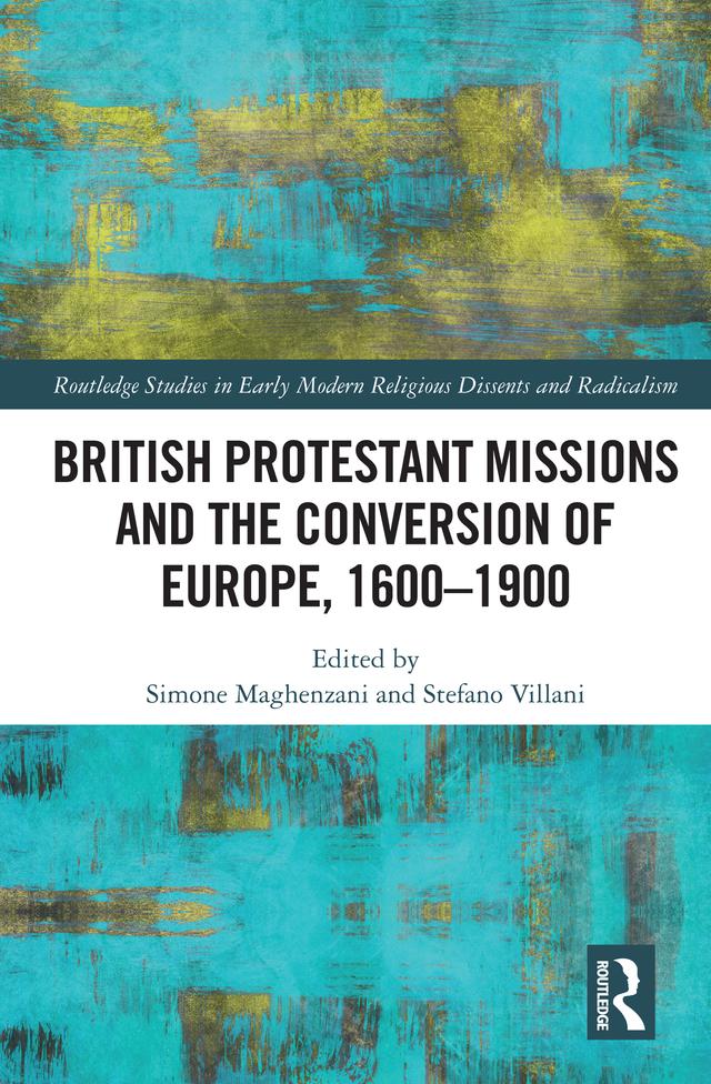 British Protestant Missions and the Conversion of Europe, 1600–1900 by Simone Maghenzani, Stefano Villani