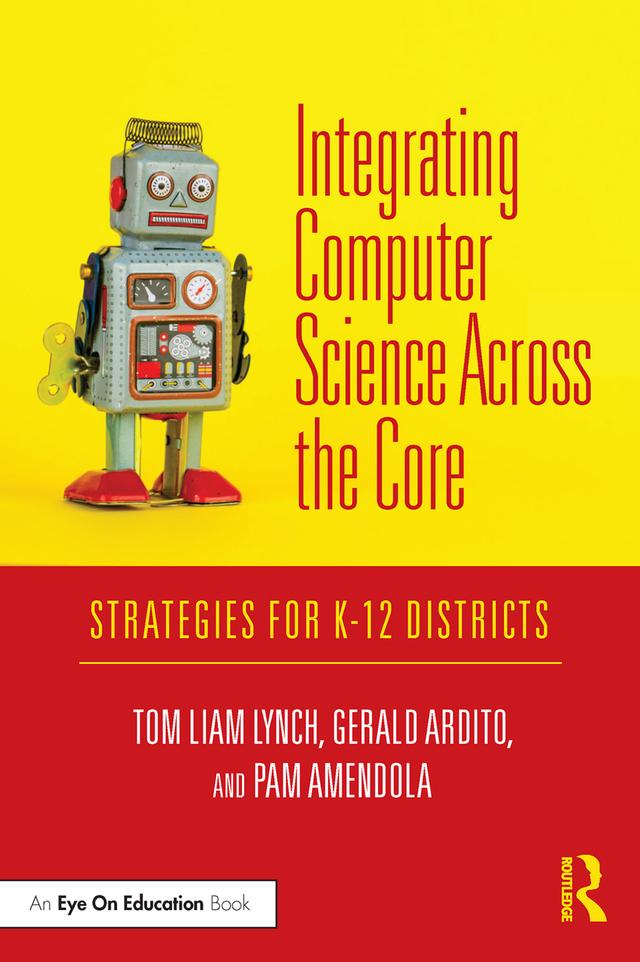 Integrating Computer Science Across the Core by Gerald Ardito, Pam Amendola, Tom Liam Lynch