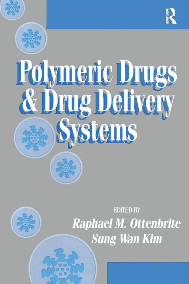 Polymeric Drugs and Drug Delivery Systems by Raphael M. Ottenbrite, Sung Wan Kim
