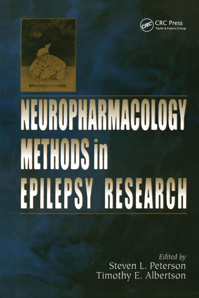 Neuropharmacology Methods in Epilepsy Research by Steven L. Peterson, Timothy E. Albertson