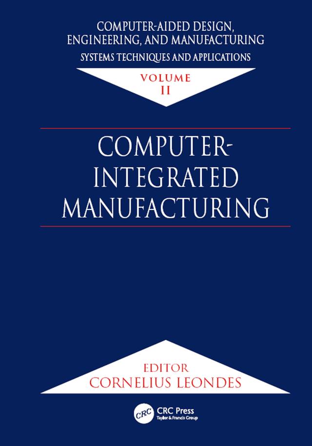 Computer-Aided Design, Engineering, and Manufacturing by Cornelius T. Leondes
