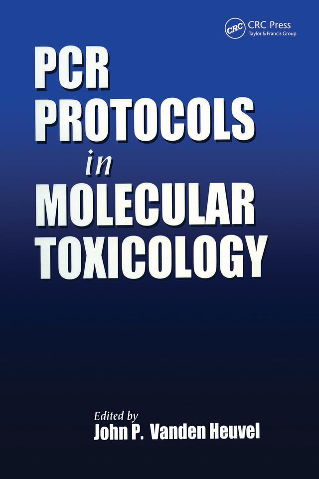 PCR Protocols in Molecular Toxicology by John P. Vanden Heuvel