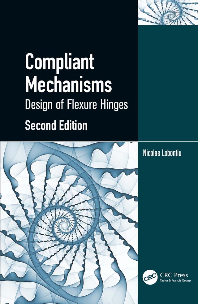 Compliant Mechanisms by Nicolae Lobontiu
