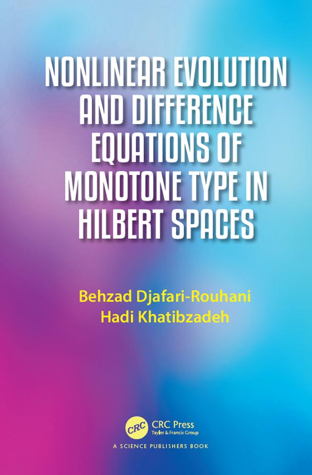 Nonlinear Evolution and Difference Equations of Monotone Type in Hilbert Spaces by Behzad Djafari Rouhani, Hadi Khatibzadeh
