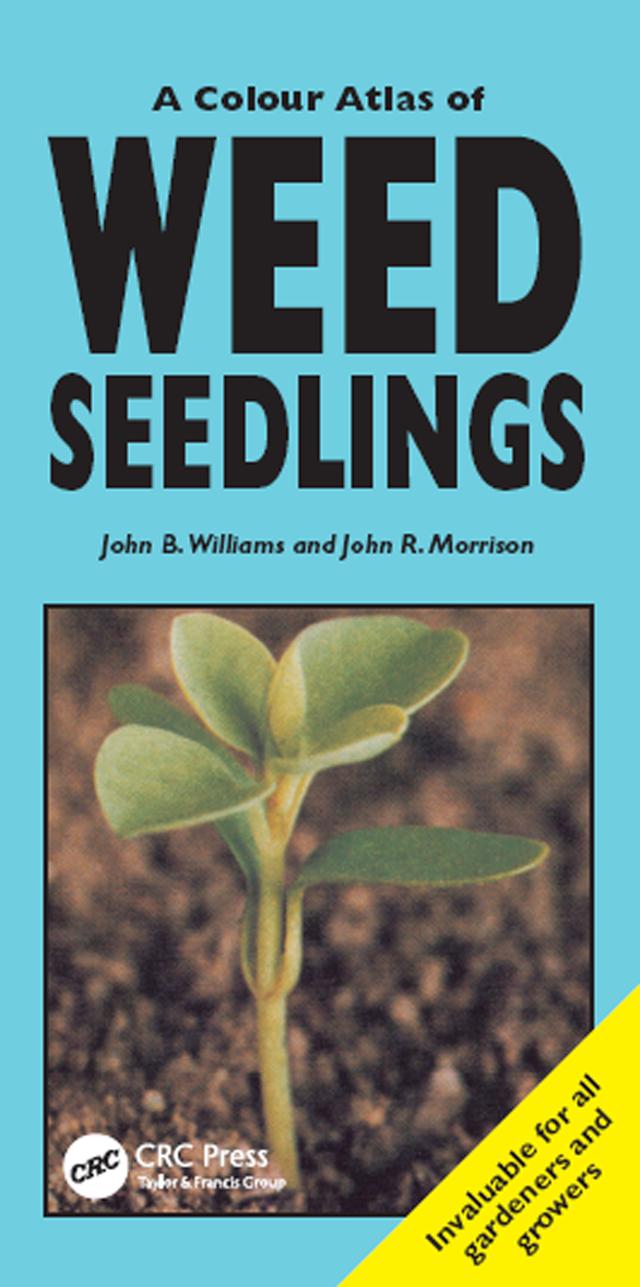 A Colour Atlas of Weed Seedlings by John B Williams, John R Morrison