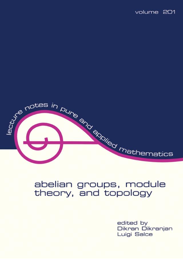 Abelian Groups, Module Theory, and Topology by Dikran Dikranjan, Luigi Salce