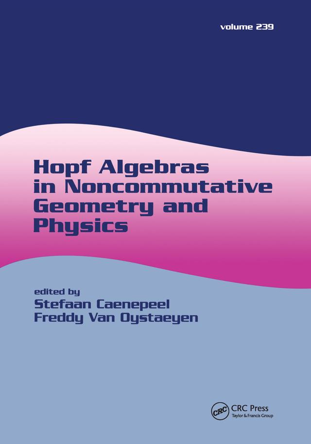 Hopf Algebras in Noncommutative Geometry and Physics by Fred Van Oystaeyen, Stefaan Caenepeel