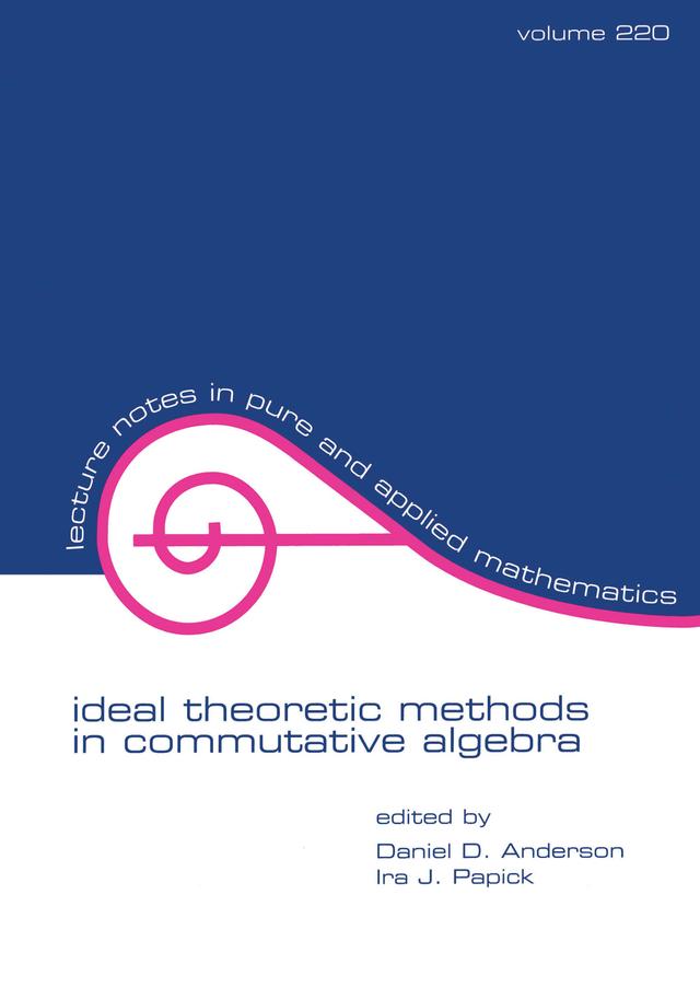 Ideal Theoretic Methods in Commutative Algebra by Daniel Anderson, Ira J. Patrick