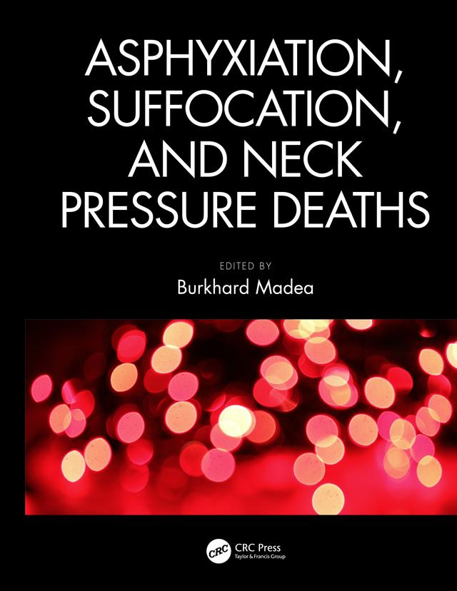 Asphyxiation, Suffocation, and Neck Pressure Deaths by Burkhard Madea