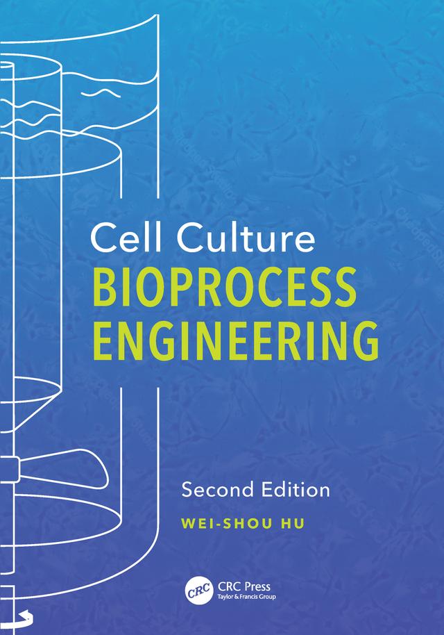 Cell Culture Bioprocess Engineering, Second Edition by Wei-Shou Hu