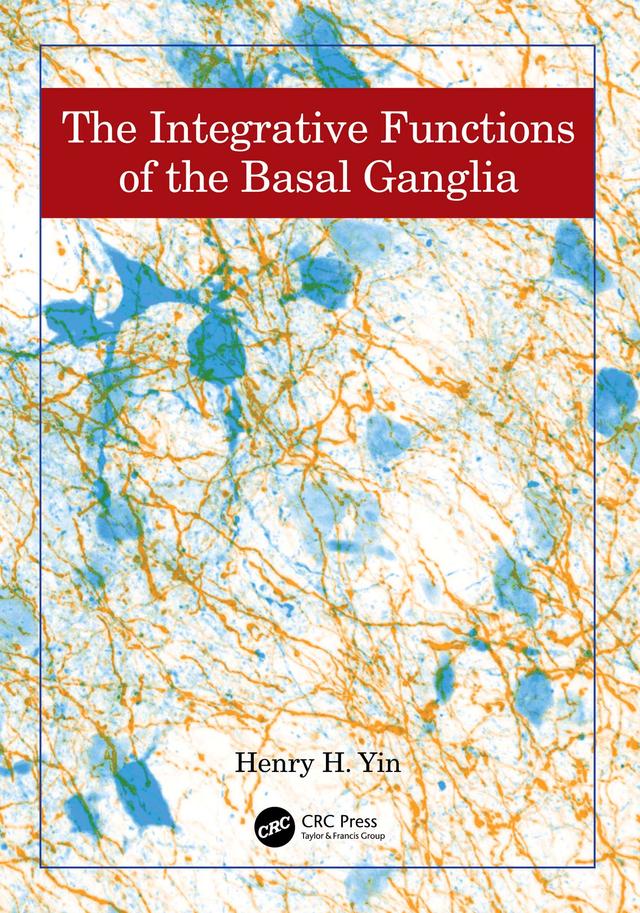 The Integrative Functions of The Basal Ganglia by Henry Yin