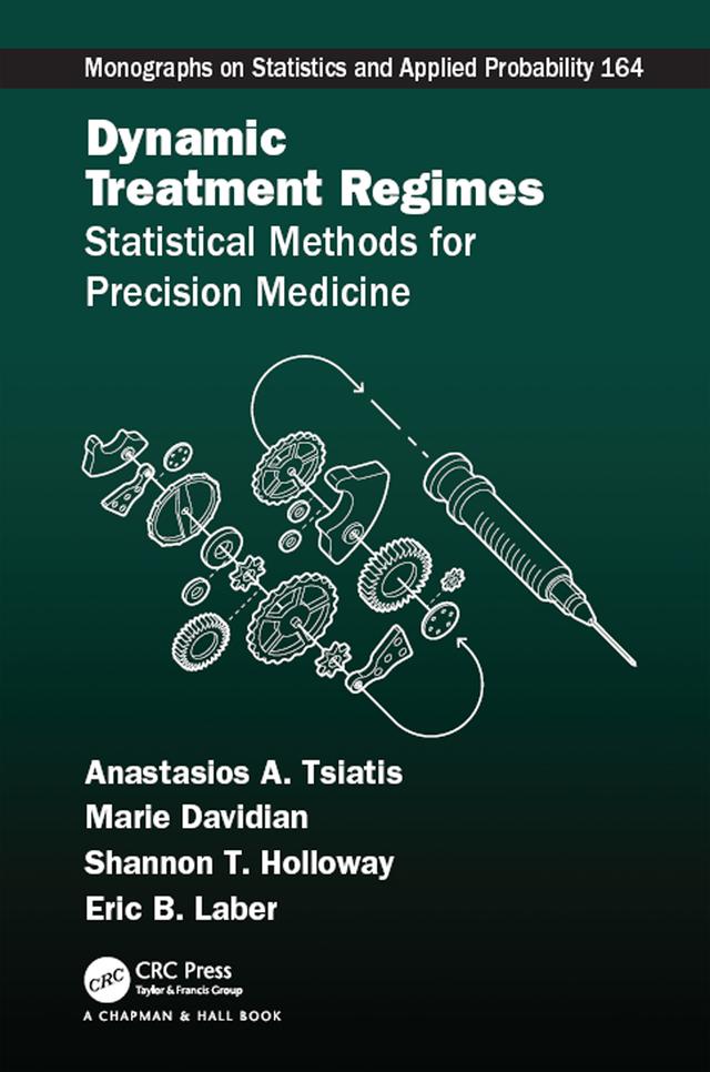 Dynamic Treatment Regimes by Anastasios A. Tsiatis, Eric B Laber, Marie Davidian, Shannon T. Holloway