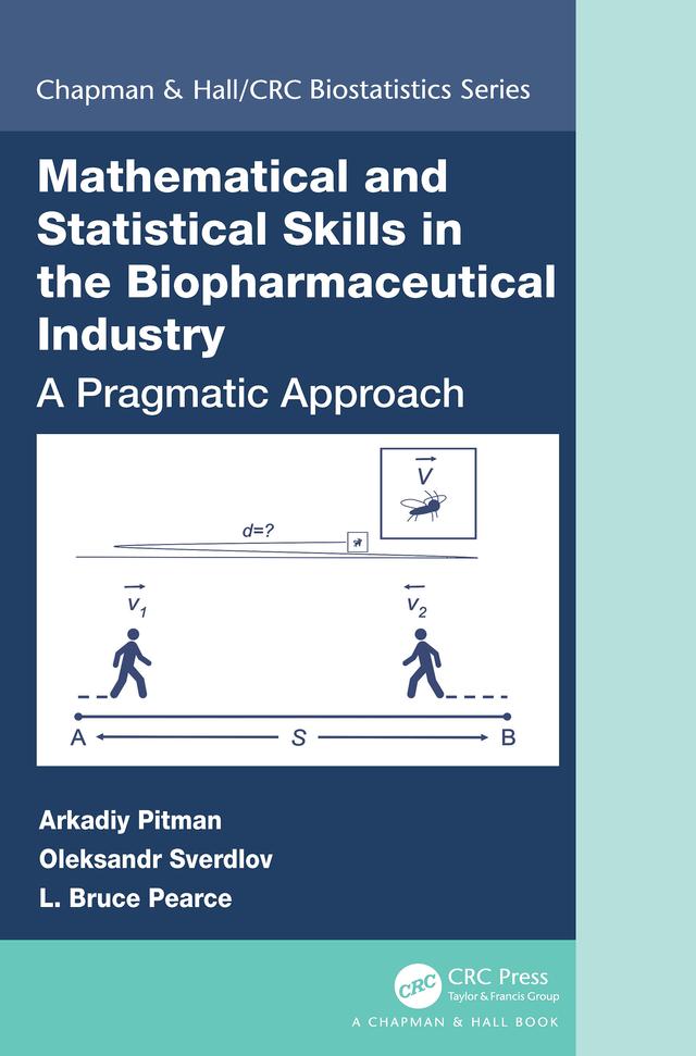 Mathematical and Statistical Skills in the Biopharmaceutical Industry by Arkadiy Pitman, L. Bruce Pearce, Oleksandr Sverdlov