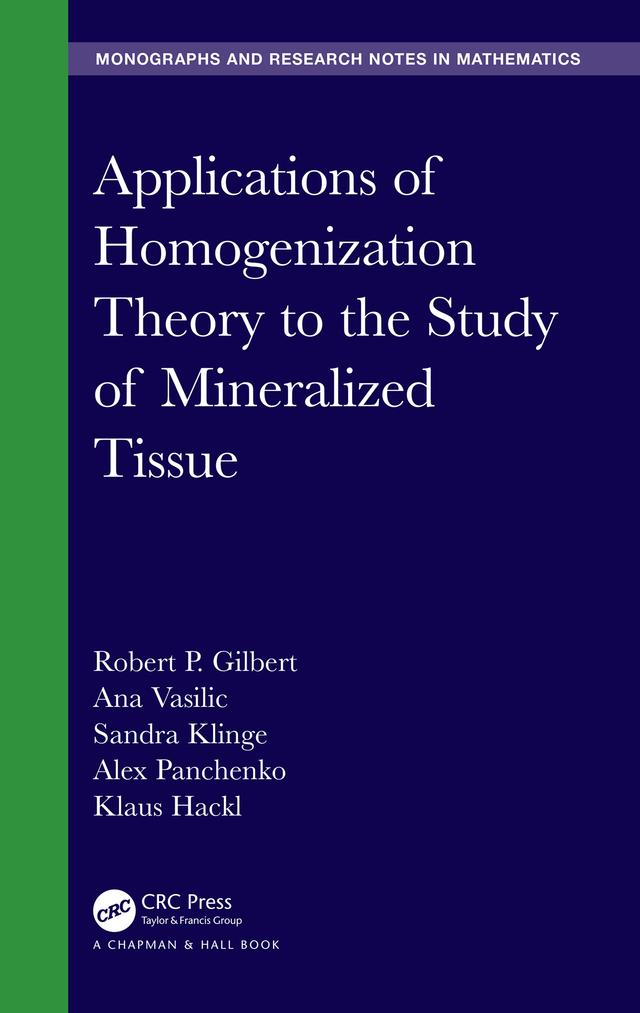 Applications of Homogenization Theory to the Study of Mineralized Tissue by Alex Panchenko, Ana Vasilic, Klaus Hackl, Robert P. Gilbert, Sandra Klinge