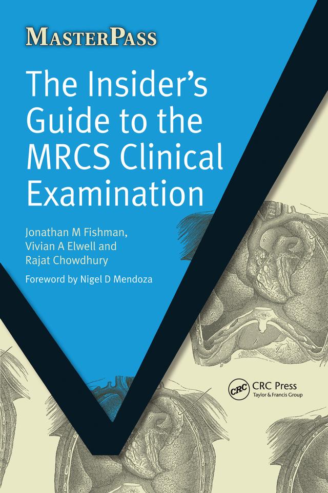 The Insider's Guide to the MRCS Clinical Examination by Jonathan Fishman, Rajat Chowdhury, Vivian Elwell