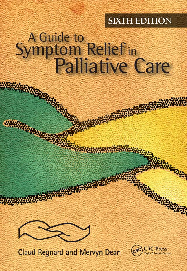 A Guide to Symptom Relief in Palliative Care, 6th Edition by Claud Regnard, Mervyn Dean