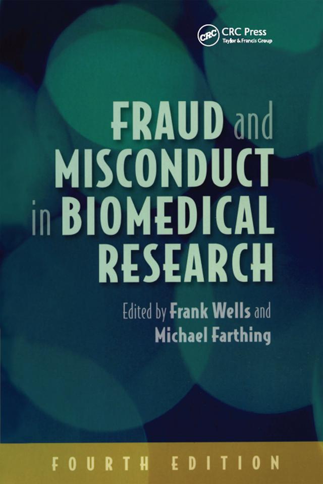 Fraud and Misconduct in Biomedical Research, 4th edition by Frank Wells, Michael Farthing