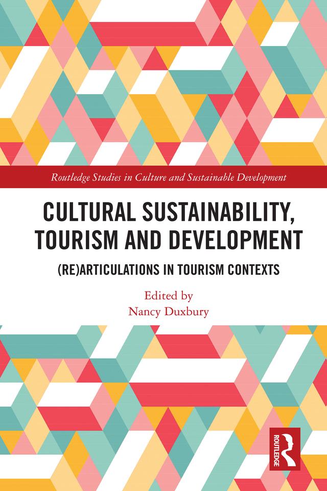 Cultural Sustainability, Tourism and Development by Nancy Duxbury