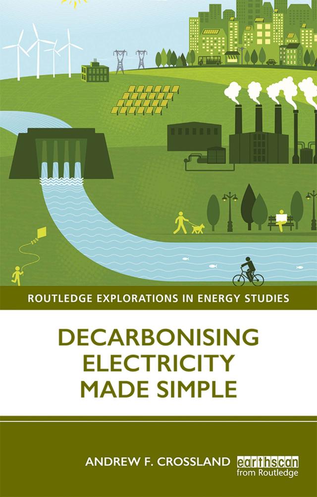 Decarbonising Electricity Made Simple by Andrew F. Crossland