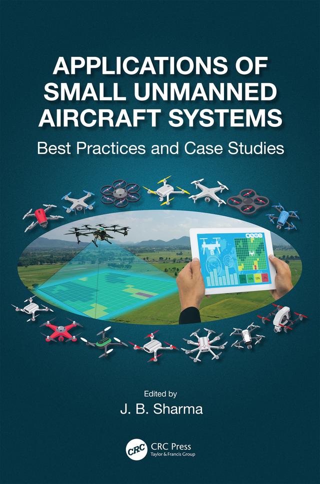 Applications of Small Unmanned Aircraft Systems by J.B. Sharma