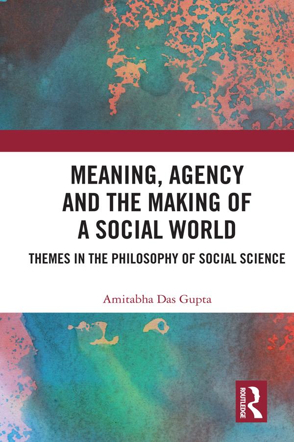 Meaning, Agency and the Making of a Social World by Amitabha Das Gupta