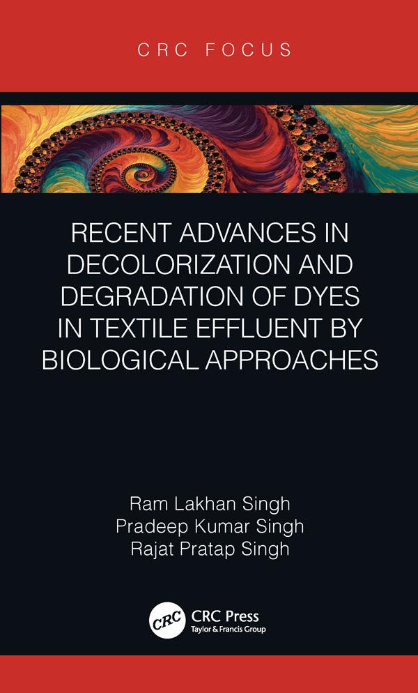 Recent Advances in Decolorization and Degradation of Dyes in Textile Effluent by Biological Approaches by Pradeep Kumar Singh, Rajat Pratap Singh, Ram Lakhan Singh