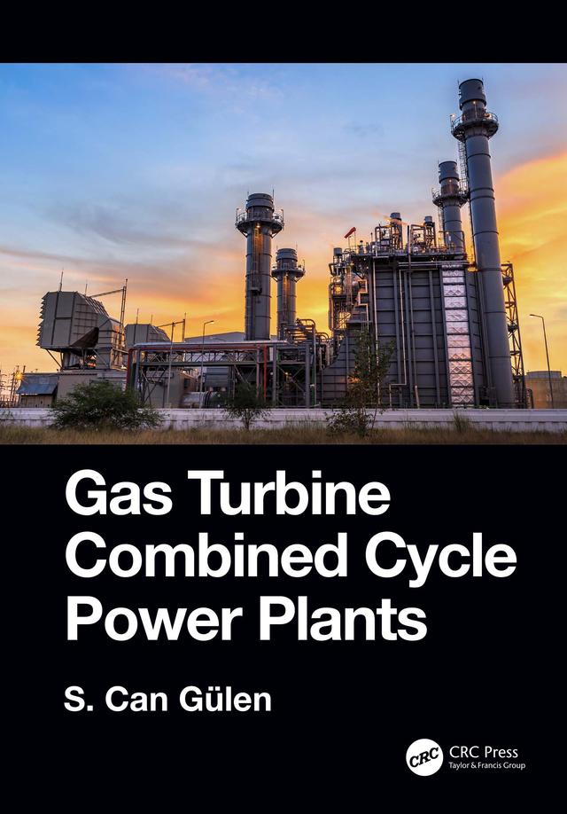 Gas Turbine Combined Cycle Power Plants by S. Can Gülen