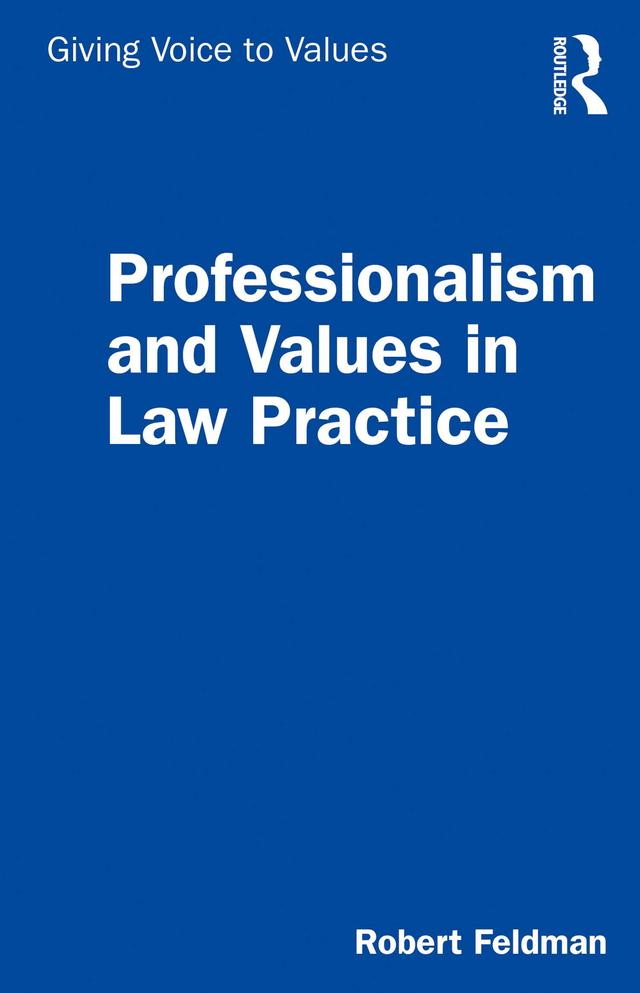 Professionalism and Values in Law Practice by Robert Feldman