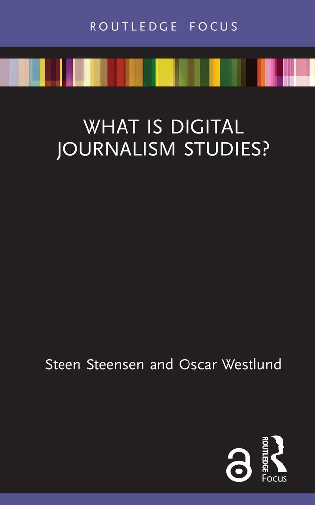 What is Digital Journalism Studies? by Oscar Westlund, Steen Steensen
