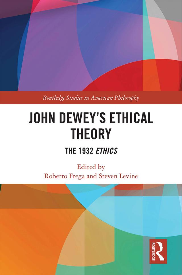 John Dewey’s Ethical Theory by Roberto Frega, Steven Levine