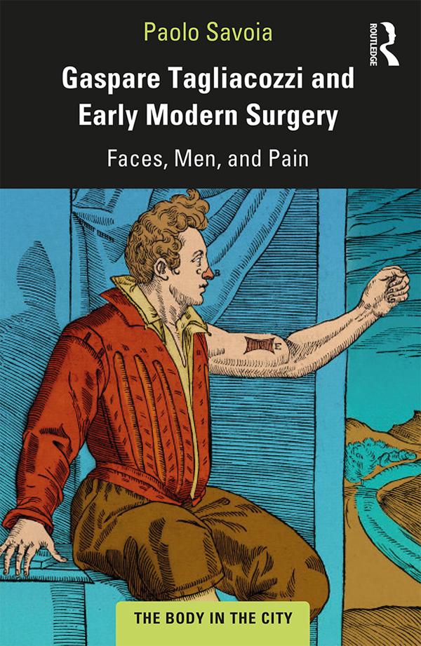 Gaspare Tagliacozzi and Early Modern Surgery by Paolo Savoia