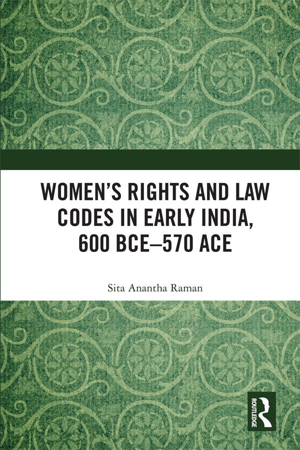 Women’s Rights and Law Codes in Early India, 600 BCE–570 ACE by Sita Anantha Raman