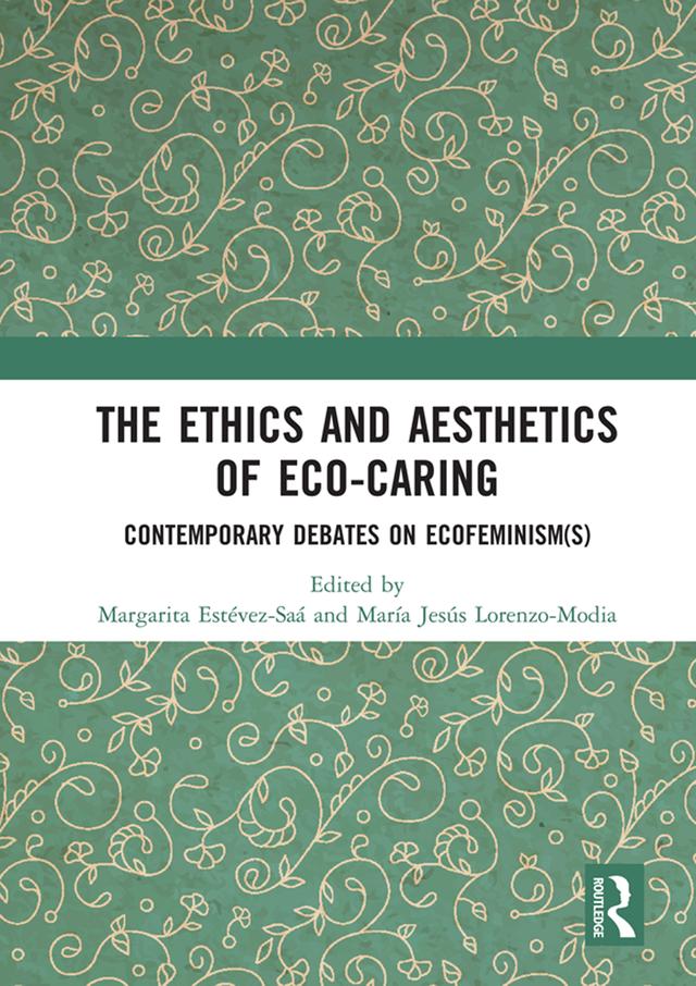 The Ethics and Aesthetics of Eco-caring by Margarita Estévez-Saá, María Jesús Lorenzo-Modia