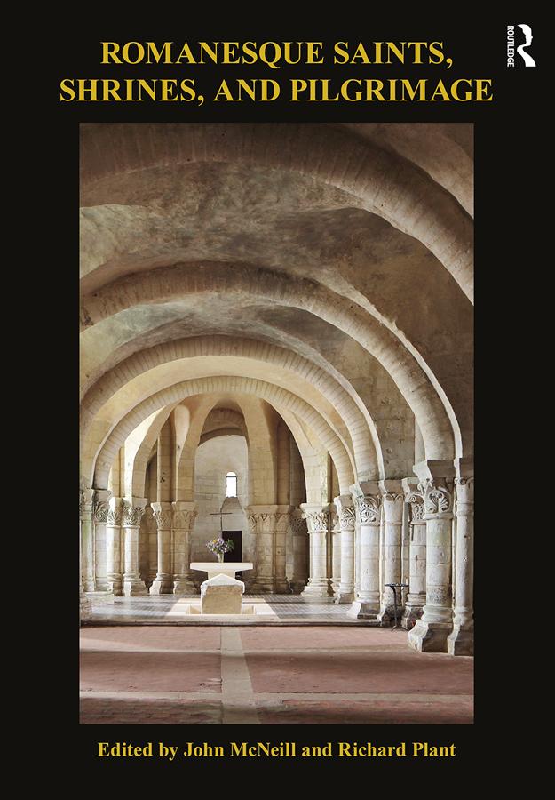 Romanesque Saints, Shrines, and Pilgrimage by John McNeill, Richard Plant