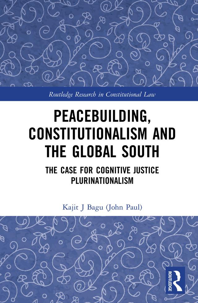 Peacebuilding, Constitutionalism and the Global South by Kajit Bagu (John Paul)