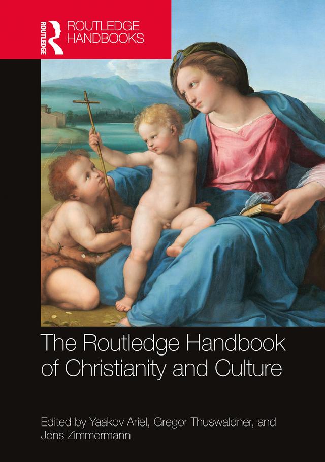 The Routledge Handbook of Christianity and Culture by Gregor Thuswaldner, Jens Zimmermann, Yaakov Ariel
