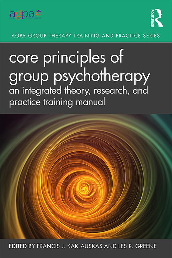 Core Principles of Group Psychotherapy by Francis J. Kaklauskas, Les R. Greene